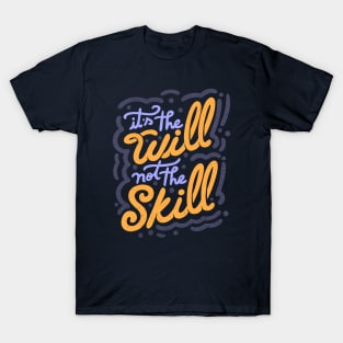 It's the Will Not the Skill by Tobe Fonseca T-Shirt